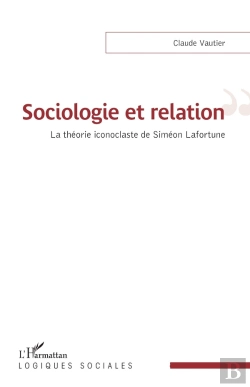 Bertrand.pt - Sociologie Et Relation : La Théorie Iconoclaste De Siméon Lafortune