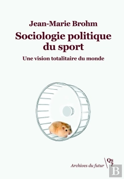 Bertrand.pt - Sociologie Politique Du Sport : Une Vision Totalitaire Du Monde