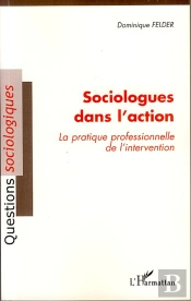 Sociologues Dans L'Action ; La Pratique Professionnelle De L'Intervention