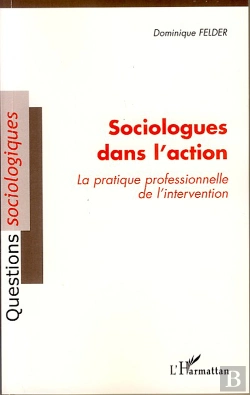 Bertrand.pt - Sociologues Dans L'Action ; La Pratique Professionnelle De L'Intervention
