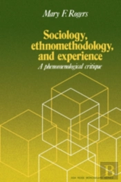 Sociology, Ethnomethodology And Experience