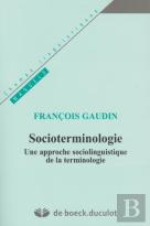 Socioterminologie ; Une Approche Sociolinguistique De La Terminologie