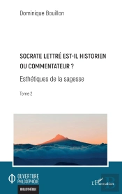 Socrate Lettré Est-Il Historien Ou Commentateur ? Tome 2 : Esthétiques De La Sagesse