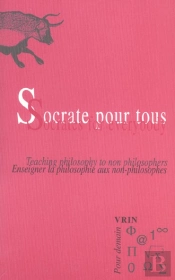 Socrate Pour Tous : Enseigner La Philosophie Aux Non-Philosophes