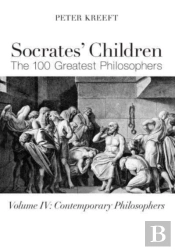Socrates` Children: Contemporary - The 100 Greatest Philosophers