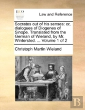 Socrates Out Of His Senses: Or, Dialogue