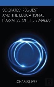 Socratesâ€™ Request And The Educational Narrative Of The Timaeus