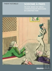 Sodome À Paris ; Fin Xviiie-Milieu Xixe Siècle : L'Homosexualité Masculine En Construction