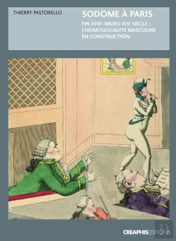 Bertrand.pt - Sodome À Paris ; Fin Xviiie-Milieu Xixe Siècle : L'Homosexualité Masculine En Construction