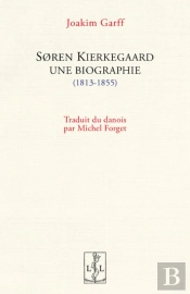 Søren Kierkegaard, Une Biographie (1813-1855)