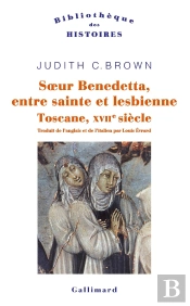 Soeur Benedetta, Entre Sainte Et Lesbienne ; Toscane, Xviie Siècle