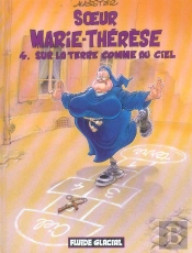 Soeur Marie-Thérèse T.4 : Sur La Terre Comme Au Ciel