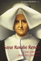 Soeur Rosalie Rendu ; Une Passion Pour Les Pauvres