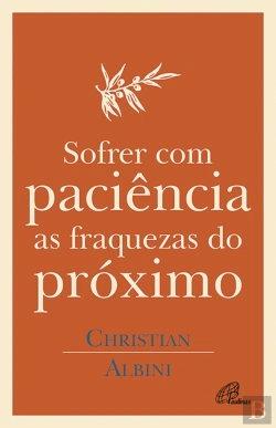Bertrand.pt - Sofrer com Paciência as Fraquezas do Próximo