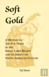 Soft Gold: A History Of The Fur Trade In