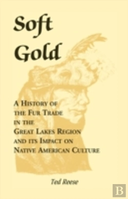 Bertrand.pt - Soft Gold: A History Of The Fur Trade In