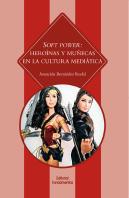 Soft Power: Heroínas Y Muñecas En La Cultura Mediática