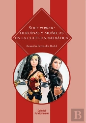 Soft Power: Heroínas Y Muñecas En La Cultura Mediática