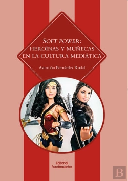Bertrand.pt - Soft Power: Heroínas Y Muñecas En La Cultura Mediática