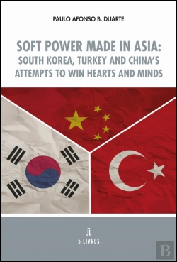 Bertrand.pt - Soft Power Made in Asia: South Korea, Turkey and China’s attempts to win hearts and minds