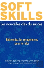 Soft Skills : Les Nouvelles Clés Du Succès ; Réinventez Les Compétences Pour Le Futur