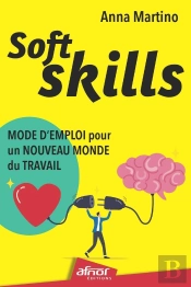 Soft Skills : Mode D'Emploi Pour Un Nouveau Monde Du Travail