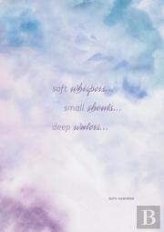 Soft Whispers, Small Shouts, Deep Waters