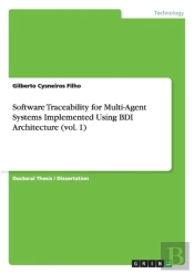 Software Traceability For Multi-Agent Systems Implemented Using Bdi Architecture (Vol. 1)