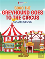 Soho The Greyhound Goes To The Circus Coloring Book