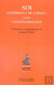 Soi ; L'Expérience De L'Absolu Selon L'Asthâvakra-Gîtâ