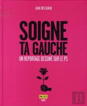 Soigne Ta Gauche ; Un Reportage Dessiné Sur Le Ps