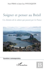 Soigner Et Penser Au Brésil ; Ces Chemins De La Culture Qui Passent Par La France