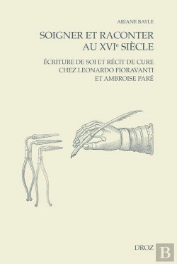 Bertrand.pt - Soigner Et Raconter Au Xvie Siècle : Écriture De Soi Et Récit De Cure Chez Leonardo Fioravanti Et Ambroise Paré (Édition 2026)