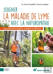 Soigner La Maladie De Lyme Avec La Naturopathie : Des Protocoles Adaptés, Complets Et Efficaces