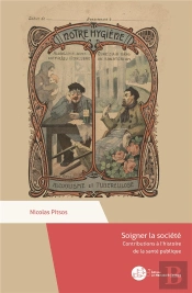Soigner La Société : Contributions À L'Histoire De La Santé Publique