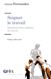 Soigner Le Travail ; Itinéraire D'Un Médecin De Travail