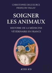 Soigner Les Animaux : Histoire De La Médecine Vétérinaire En France