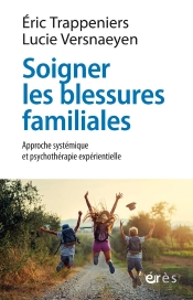 Soigner Les Blessures Familiales : Approche Systémique Et Psychothérapie Expérientielle