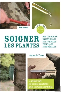Bertrand.pt - Soigner Les Plantes Par Les Huiles Essentielles Et Les Huiles Végétales Et Minérales