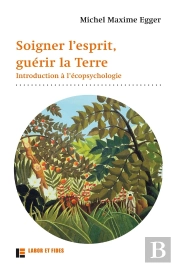Soigner L'Esprit, Guérir La Terre ; Introduction À L'Écopsychologie