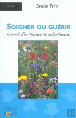 Bertrand.pt - Soigner Ou Guerir ; Regards D'Un Therapeute Radiesthesiste