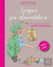 Soigner Son Alimentation ; Au Jour Le Jour Avec Sainte Hildegarde