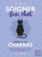 Soigner Son Chat Grâce À Ses Chakras : Soins Énergétiques Pour Un Chat Heureux Et En Bonne Santé