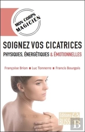 Soignez Vos Cicatrices Physiques, Energetiques Et Emotionnelles