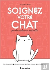 Soignez Votre Chat Grace Aux Medecines Naturelles - Homeopathie - Phytotherapie - Oligotherapie - Ar