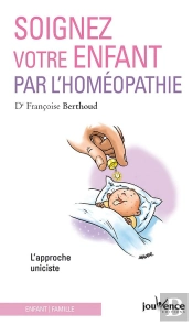 Soignez Votre Enfant Par L'Homéopathie ; L'Approche Uniciste