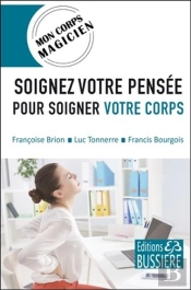Soignez Votre Pensee Pour Soigner Votre Corps - Mon Corps Magicien