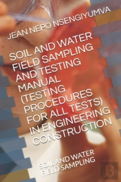 Soil And Water Field Sampling And Testing Manual (Testing Procedures For All Tests)