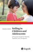 Soiling In Children And Adolescents: A Practical Guide For Parents, Teachers, And Caregivers