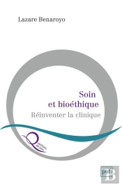 Soin Et Bioéthique ; Réinventer La Clinique